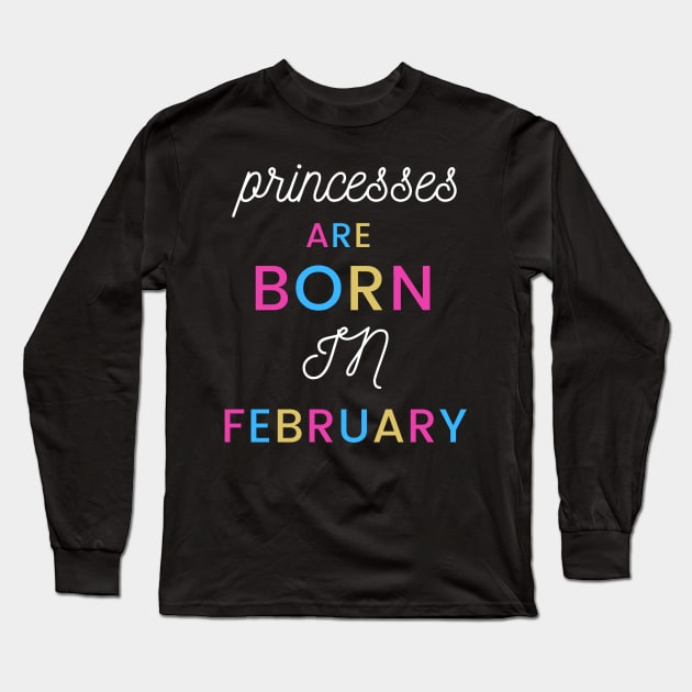 Princesses are born in February Long Sleeve T-Shirt by KINGShut